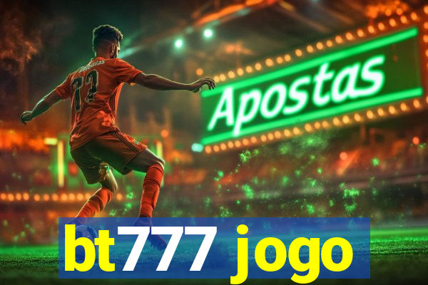 bt777 jogo